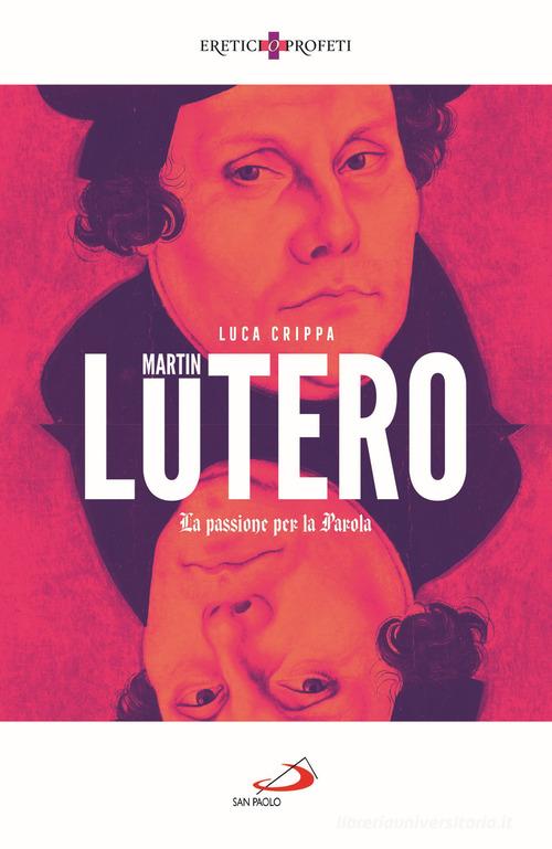 Martin Lutero. La passione per la parola di Luca Crippa edito da San Paolo Edizioni