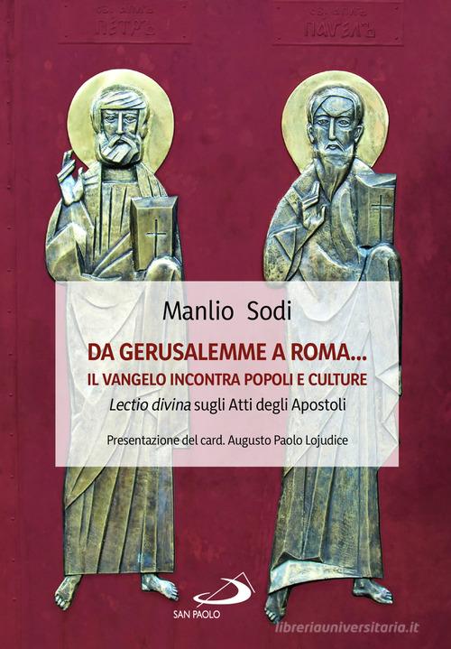 Da Gerusalemme a Roma... il Vangelo incontro popoli e culture. Lectio divina sugli Atti degli Apostoli di Manlio Sodi edito da San Paolo Edizioni