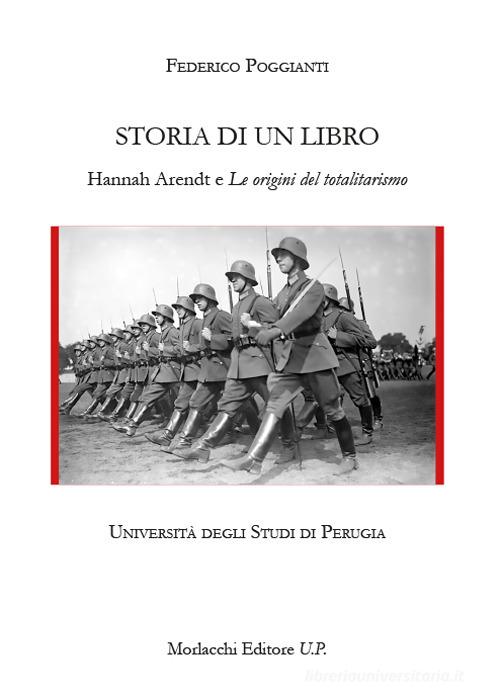 Storia di un libro. Hannah Arendt e «Le origini del totalitarismo» di Federico Poggianti edito da Morlacchi