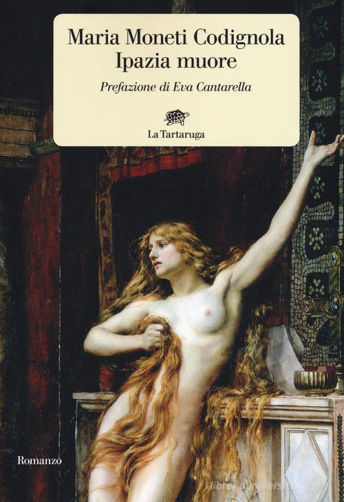 Libro Ipazia muore di Maria Moneti Codignola Narrativa di La Tartaruga