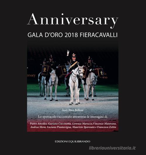 Anniversary. Gala d'oro 2018 Fieracavalli. Ediz. illustrata edito da Equilibrando