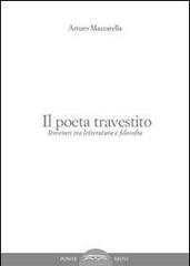 Il poeta travestito. Itinerari tra letteratura e filosofia di Arturo Mazzarella edito da Ponte Sisto