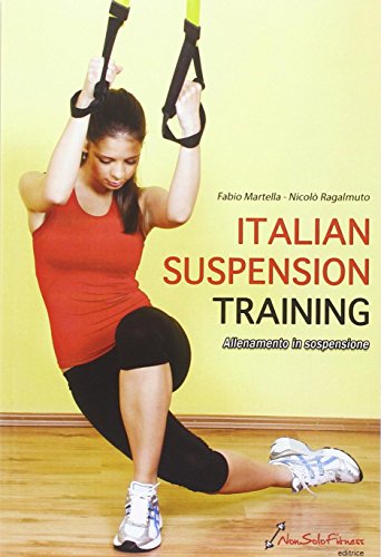 Italian suspension training. Allenamento in sospensione di Nicolò Ragalmuto, Fabio Martella edito da Nonsolofitness