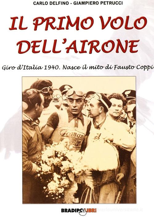 Il primo volo dell'airone. Giro d'Italia 1940 di Carlo Delfino, Giampiero Petrucci edito da Bradipolibri
