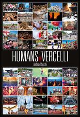 Humans of Vercelli di Andrea Cherchi edito da Gallo (Vercelli)