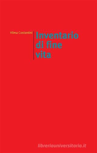 Inventario di fine vita di Vilma Costantini edito da edizioni del verri