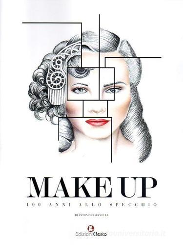 Make up. 100 anni allo specchio. Ediz. illustrata di Antonio Ciaramella edito da Edizioni Efesto