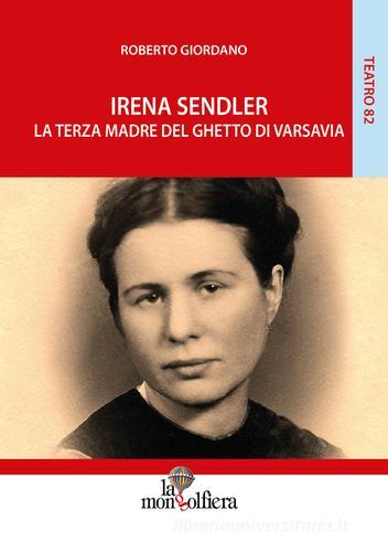 Irena Sendler. La terza madre del ghetto di Varsavia di Roberto Giordano edito da La Mongolfiera