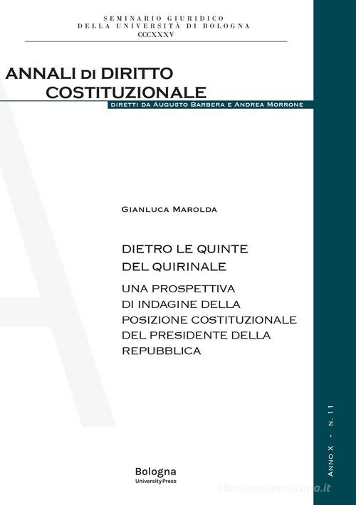 Dietro le quinte del Quirinale. Una prospettiva di indagine della posizione costituzionale del Presidente della Repubblica di Gianluca Marolda edito da Bologna University Press