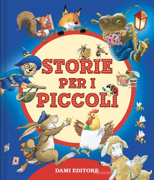 Storie per i piccoli. Ediz. a colori di Tony Wolf, Matt Wolf, Marco Campanella edito da Dami Editore