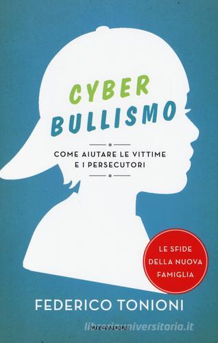 Cyberbullismo. Come aiutare le vittime e i persecutori di Federico Tonioni edito da Mondadori