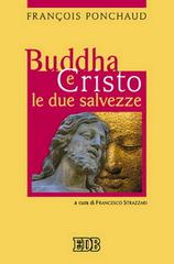 Buddha e Cristo. Le due salvezze di François Ponchaud edito da EDB