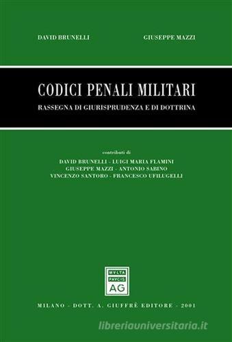 Codici penali militari. Rassegna di giurisprudenza e di dottrina di David Brunelli, Giuseppe Mazzi edito da Giuffrè