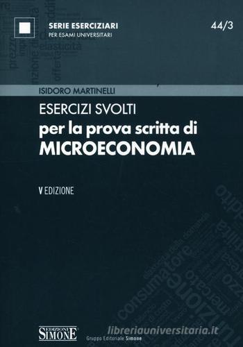 Esercizi svolti per la prova scritta di microeconomia di Isidoro Martinelli edito da Edizioni Giuridiche Simone