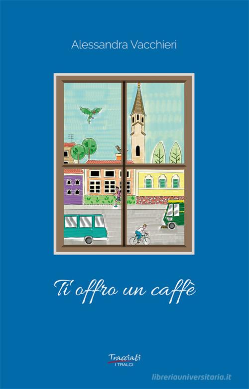 Libro Ti offro un caffè di Alessandra Vacchieri I tralci di Tracciati