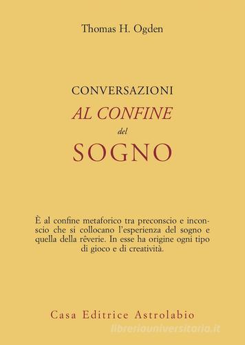 Conversazioni al confine del sogno di Thomas H. Ogden edito da Astrolabio Ubaldini
