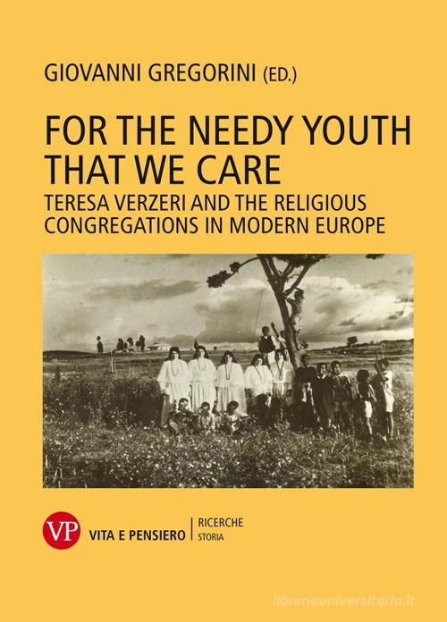 For the needy youth that we care. Teresa Verzieri and the religious congregations in modern Europe edito da Vita e Pensiero