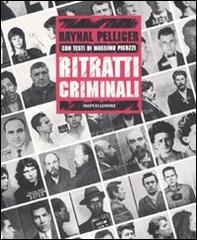 Ritratti criminali di Raynal Pellicer, Massimo Picozzi edito da Mondadori Electa