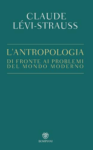 L' antropologia di fronte ai problemi del mondo moderno di Claude Lévi-Strauss edito da Bompiani