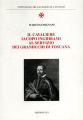 Il cavaliere Iacopo Inghirami al servizio dei granduchi di Toscana di Marco Gemignani edito da Edizioni ETS