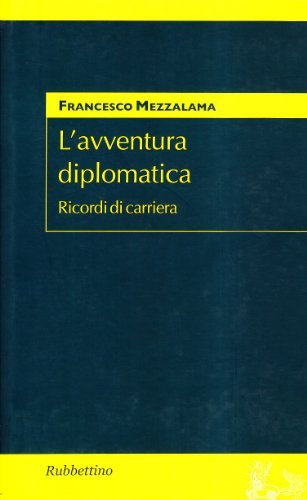 L' avventura diplomatica. Ricordi di carriera di Francesco Mezzalama edito da Rubbettino