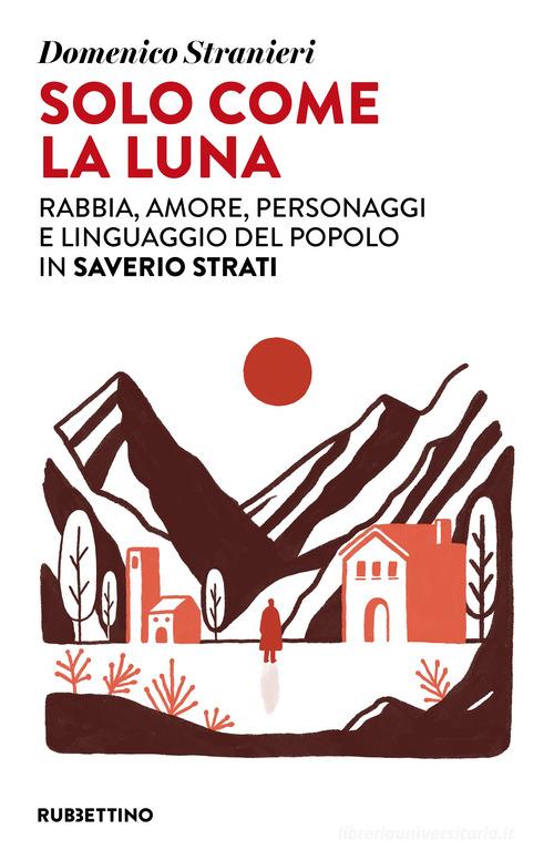 Solo come la luna. Rabbia, amore, personaggi e linguaggio del popolo in Saverio Strati di Domenico Stranieri edito da Rubbettino