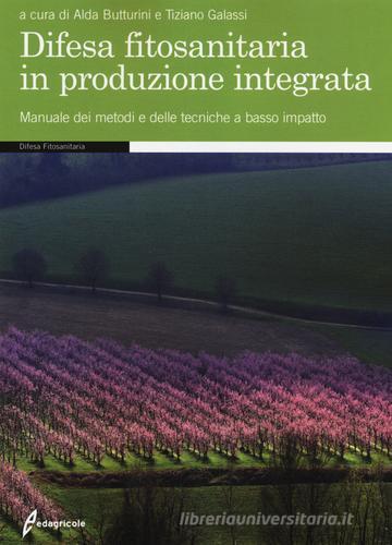 Difesa fitosanitaria in produzione integrata. Manuale dei metodi e delle tecniche a basso impatto edito da Edagricole
