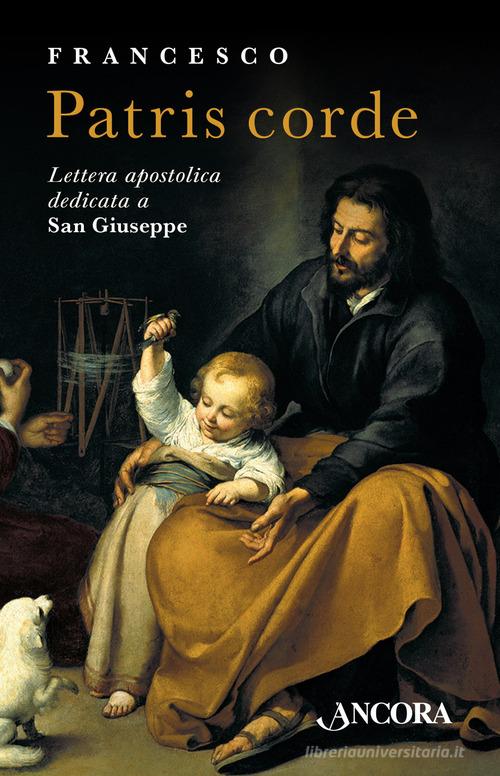 Patris corde. Lettera Apostolica dedicata a San Giuseppe di Francesco (Jorge Mario Bergoglio) edito da Ancora