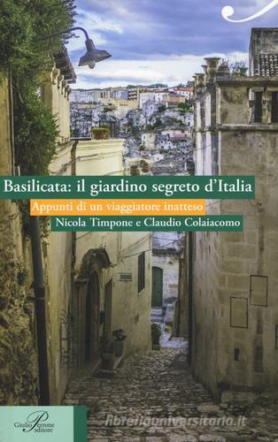 Basilicata: il giardino segreto d'Italia. Appunti di un viaggiatore inatteso di Nicola Timpone, Claudio Colaiacomo edito da Perrone