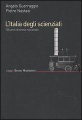 L' Italia degli scienziati. 150 anni di storia nazionale di Angelo Guerraggio, Pietro Nastasi edito da Mondadori Bruno