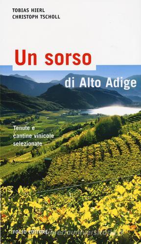 Un sorso di Alto Adige. Cantine e aziende vinicole selezionate di Tobias Hierl, Christoph Tscholl edito da Morellini