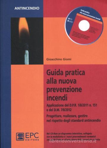 Guida pratica alla nuova prevenzione incendi. Progettare, realizzare, gestire nel rispetto degli standard antincendio. Con CD-ROM di Gioacchino Giomi edito da EPC