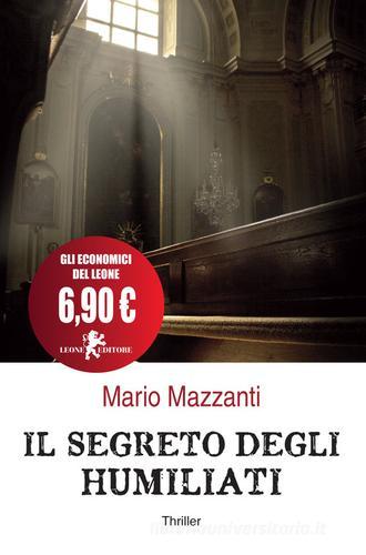 Il segreto degli Humiliati di Mario Mazzanti edito da Leone