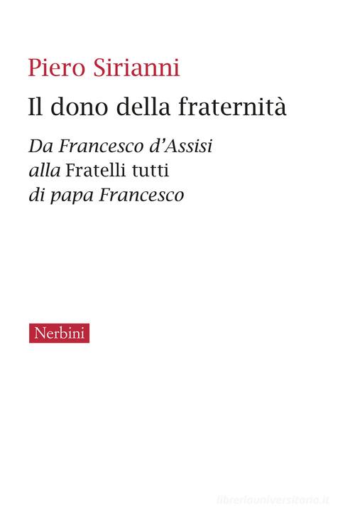 Il dono della fraternità. Da Francesco d'Assisi alla Fratelli tutti di papa Francesco di Piero Sirianni edito da Nerbini