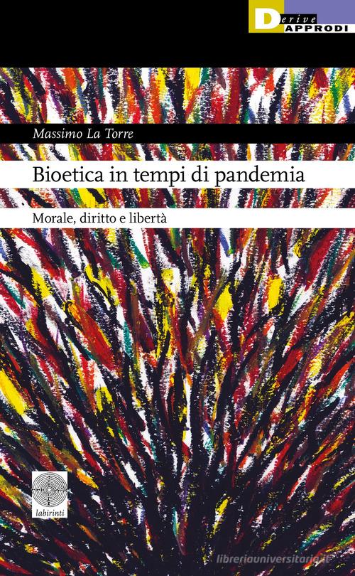 Bioetica in tempi di pandemia. Morale, diritto e libertà di Massimo La Torre edito da DeriveApprodi