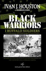 Black warriors. I Buffalo Soldiers e la liberazione dell'Italia lungo la Linea Gotica di Ivan J. Houston, Gordon Cohn edito da Pacini Fazzi
