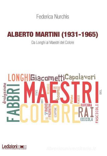 Alberto Martini (1931-1965). Da Longhi ai Maestri del Colore di Federica Nurchis edito da Ledizioni