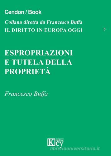Espropriazione e tutela della proprietà di Francesco Buffa edito da Key Editore