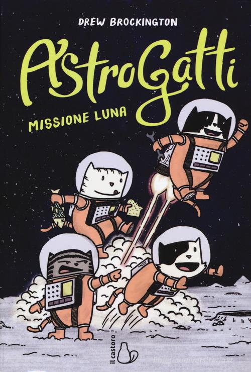 Missione Luna. AstroGatti di Drew Brockington edito da Il Castoro