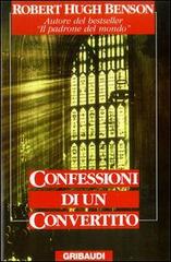 Confessioni di un convertito di Robert Hugh Benson edito da Gribaudi