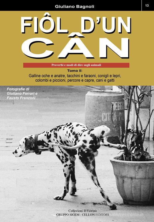 Fiôl d'un cân. Proverbi e modi di dire sugli animali vol. 2 di Giuliano Bagnoli edito da Sigem