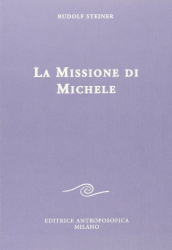 La missione di Michele di Rudolf Steiner edito da Editrice Antroposofica