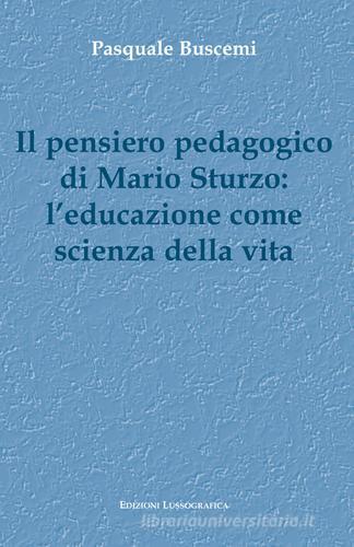 Il pensiero pedagogico di Mario Sturzo: l'educazione come scienza della vita di Pasquale Buscemi edito da Lussografica