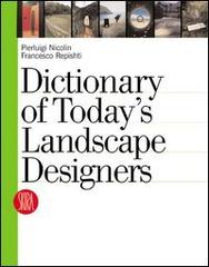 Dictionary of today's landscape designers di Pierluigi Nicolin, Francesco Repishti edito da Skira
