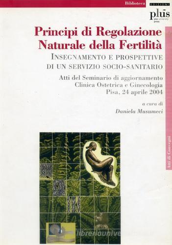 Principi di regolazione naturale della fertilità. Insegnamento e prospettive di un servizio socio-sanitario edito da Plus