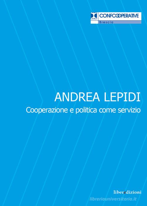 Andrea Lepidi. Cooperazione e politica come servizio edito da Liberedizioni