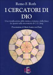 I cercatori di Dio. Una riunificazione della mistica cristiana e della fisica dei quanti nella sincronicità di C. G. Jung di Remo F. Roth edito da Di Renzo Editore