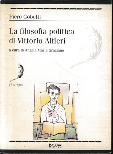 La filosofia politica di V. Alfieri di Piero Gobetti edito da Demos