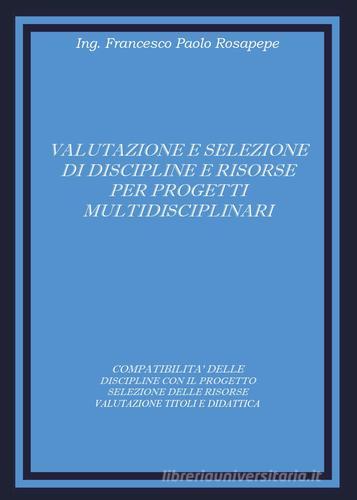 Valutazione e selezione di discipline e risorse per progetti multidisciplinari di Francesco P. Rosapepe edito da Youcanprint