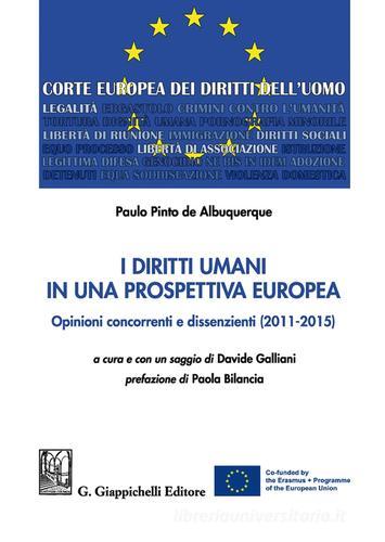 I diritti umani in una prospettiva europea. Opinioni concorrenti e dissenzienti (2011-2015) di Paulo Pinto de Albuquerque edito da Giappichelli